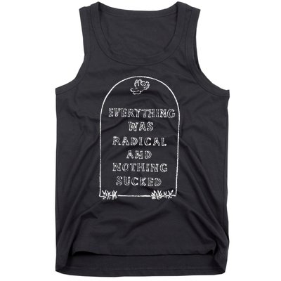 Everything Was Radical And Nothing Sucked Tank Top