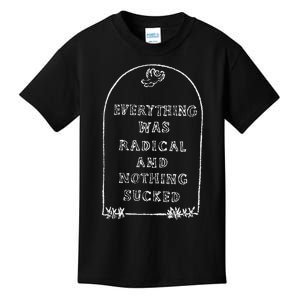 Everything Was Radical And Nothing Sucked Kids T-Shirt