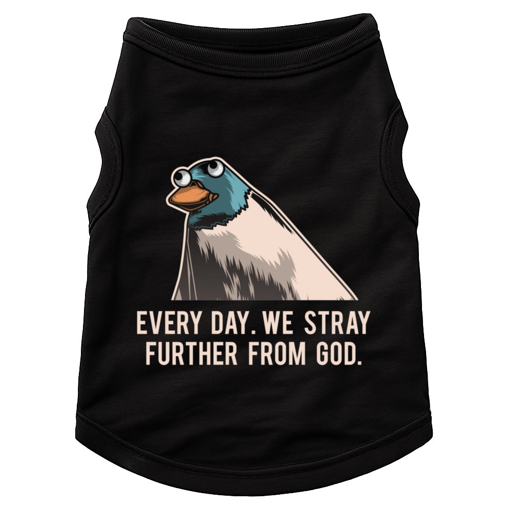 Everyday We Stray Further From God Meme Doggie Tank