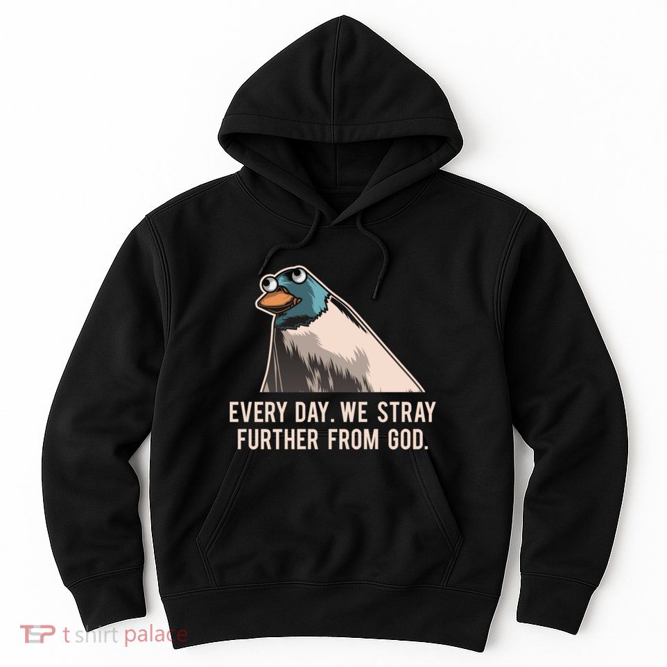 Everyday We Stray Further From God Meme Hoodie