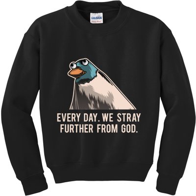 Everyday We Stray Further From God Meme Kids Sweatshirt