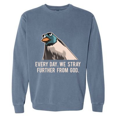 Everyday We Stray Further From God Meme Garment-Dyed Sweatshirt