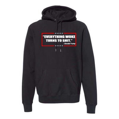 Everything Woke Turns To Shit Premium Hoodie