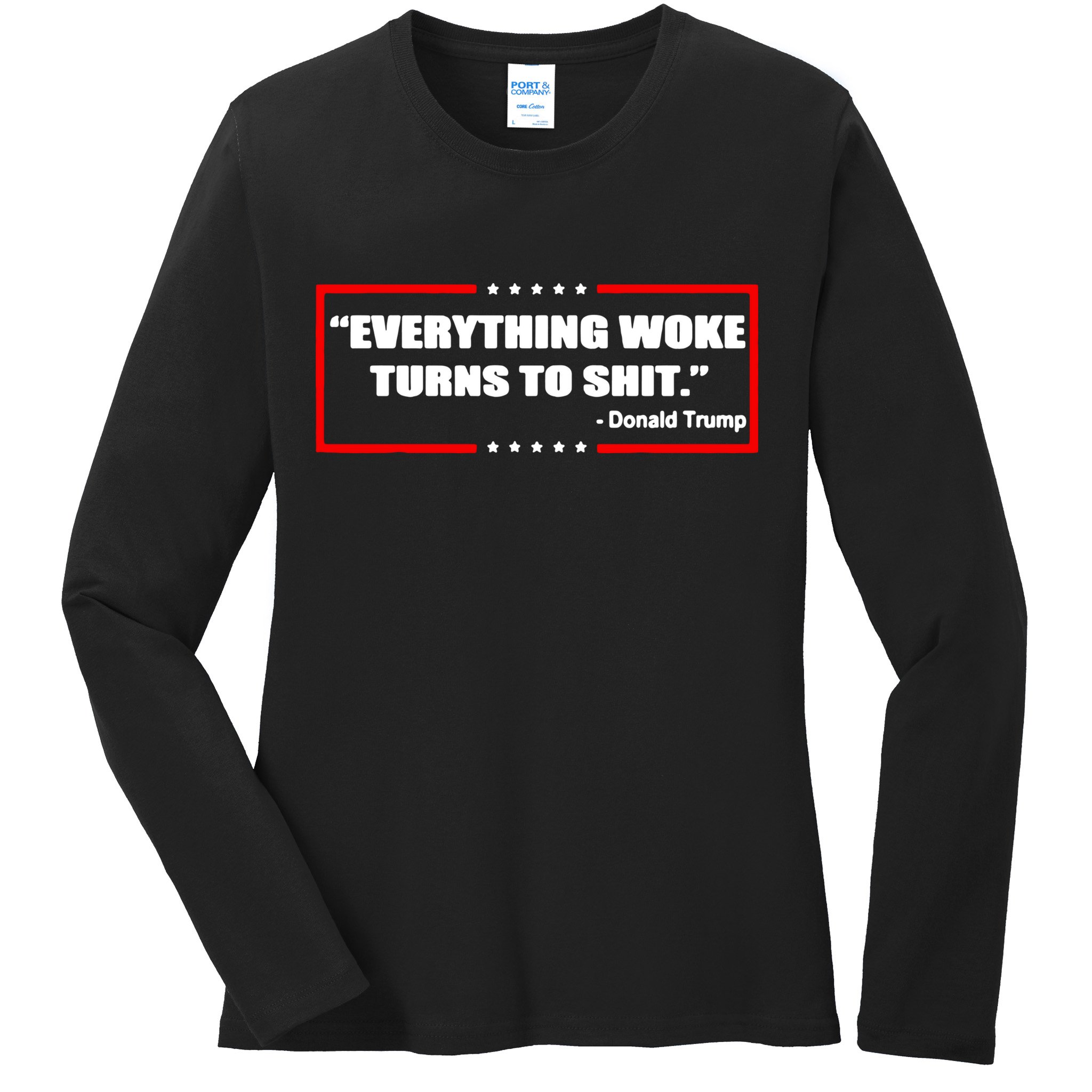 Everything Woke Turns To Shit Ladies Long Sleeve Shirt