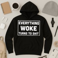 Everything Woke Turns To Shit Hoodie