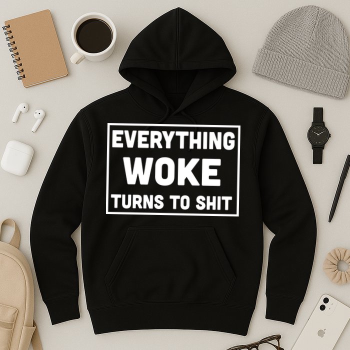 Everything Woke Turns To Shit Hoodie