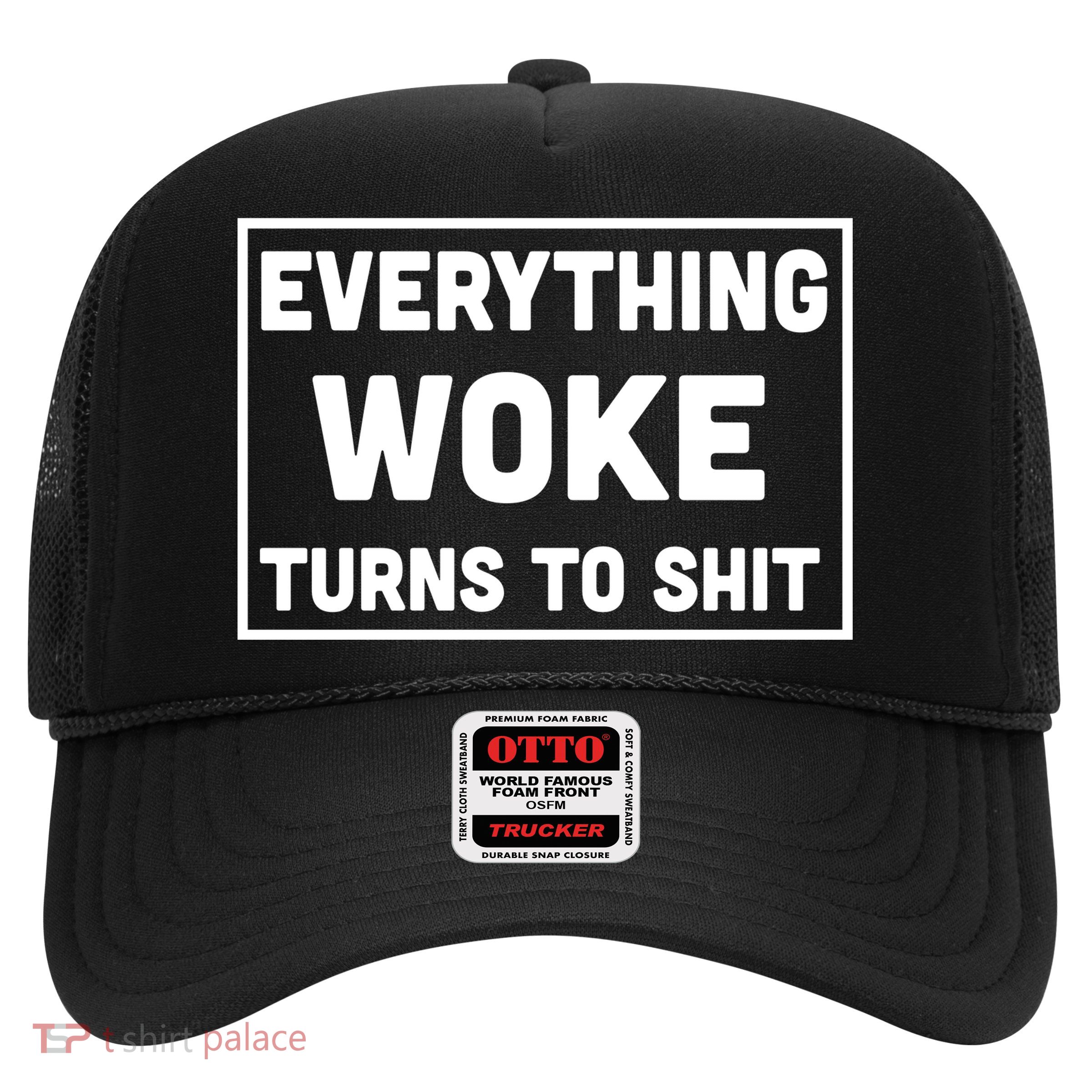 Everything Woke Turns To Shit Trucker Hat