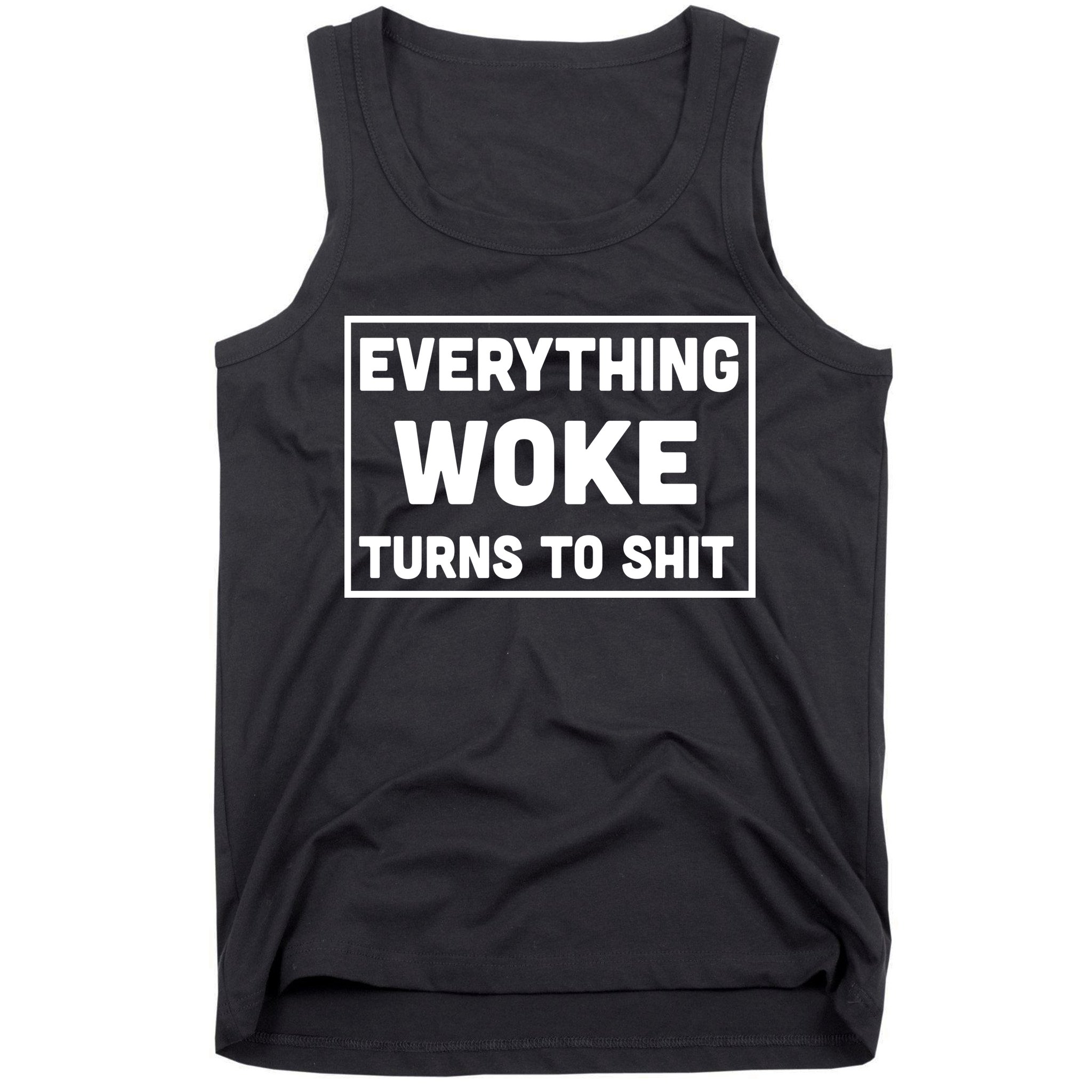 Everything Woke Turns To Shit Tank Top