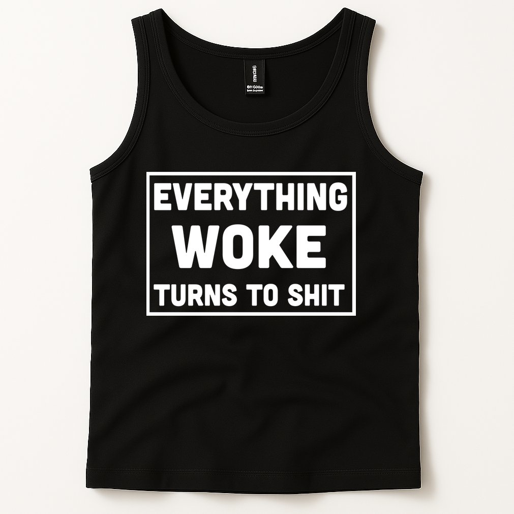 Everything Woke Turns To Shit Tank Top
