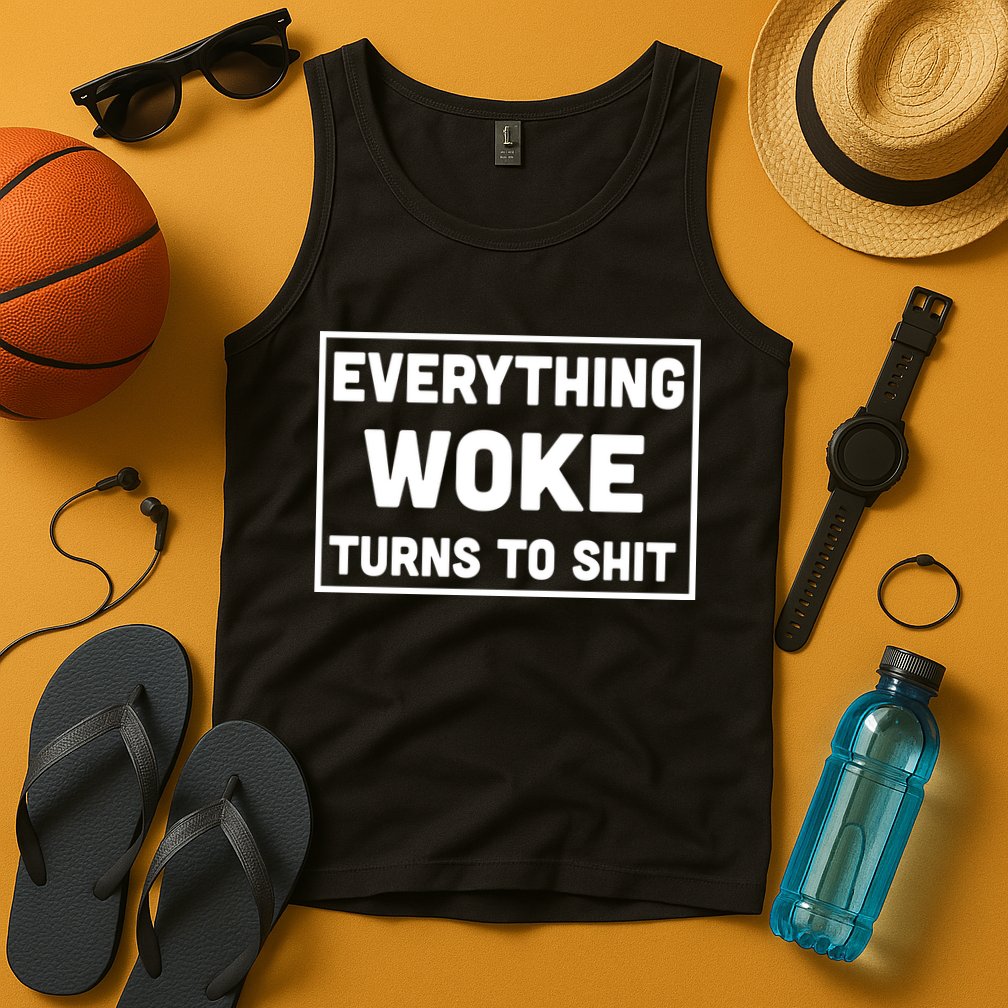 Everything Woke Turns To Shit Tank Top