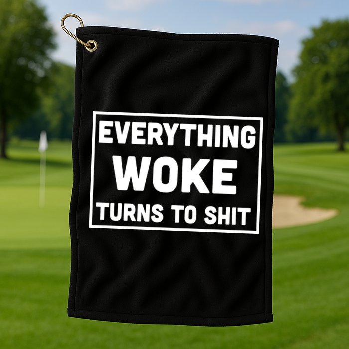 Everything Woke Turns To Shit Golf Towel