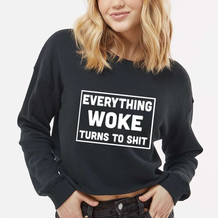Everything Woke Turns To Shit Cropped Pullover Crew