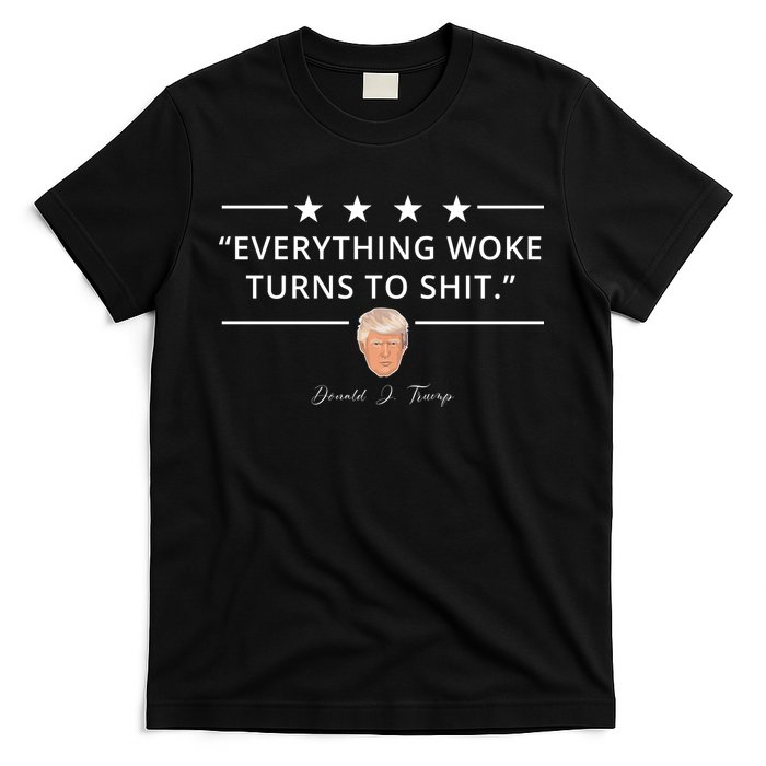 Everything Woke Turns To Shit Donald Trump T-Shirt