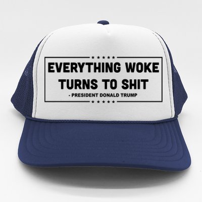 Everything Woke Turns To Shit Funny Trump Quote Trucker Hat