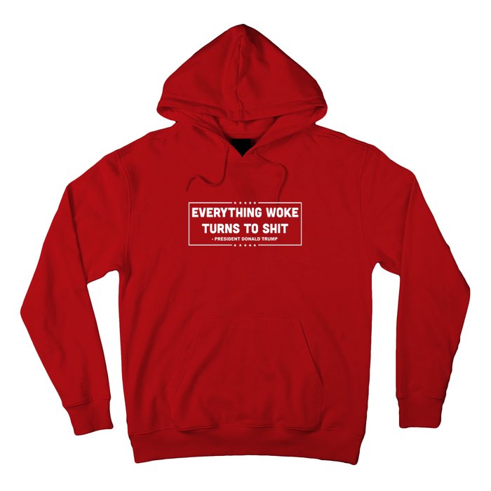 Everything Woke Turns To Shit Funny Trump Quote Hoodie