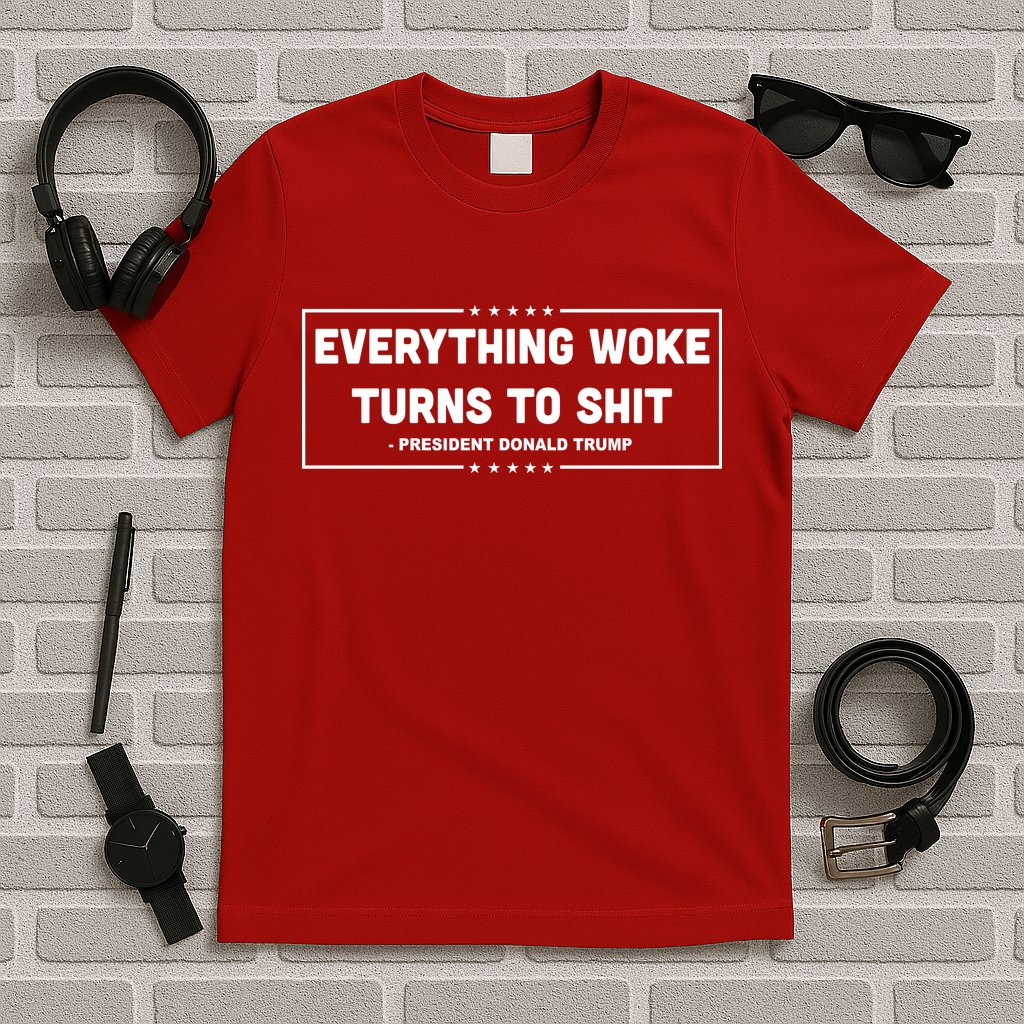 Everything Woke Turns To Shit Funny Trump Quote T-Shirt