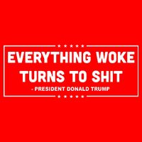 Everything Woke Turns To Shit Funny Trump Quote Flat Bill Trucker Hat