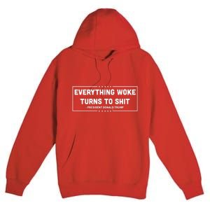 Everything Woke Turns To Shit Funny Trump Quote Premium Pullover Hoodie