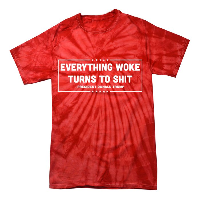 Everything Woke Turns To Shit Funny Trump Quote Tie-Dye T-Shirt
