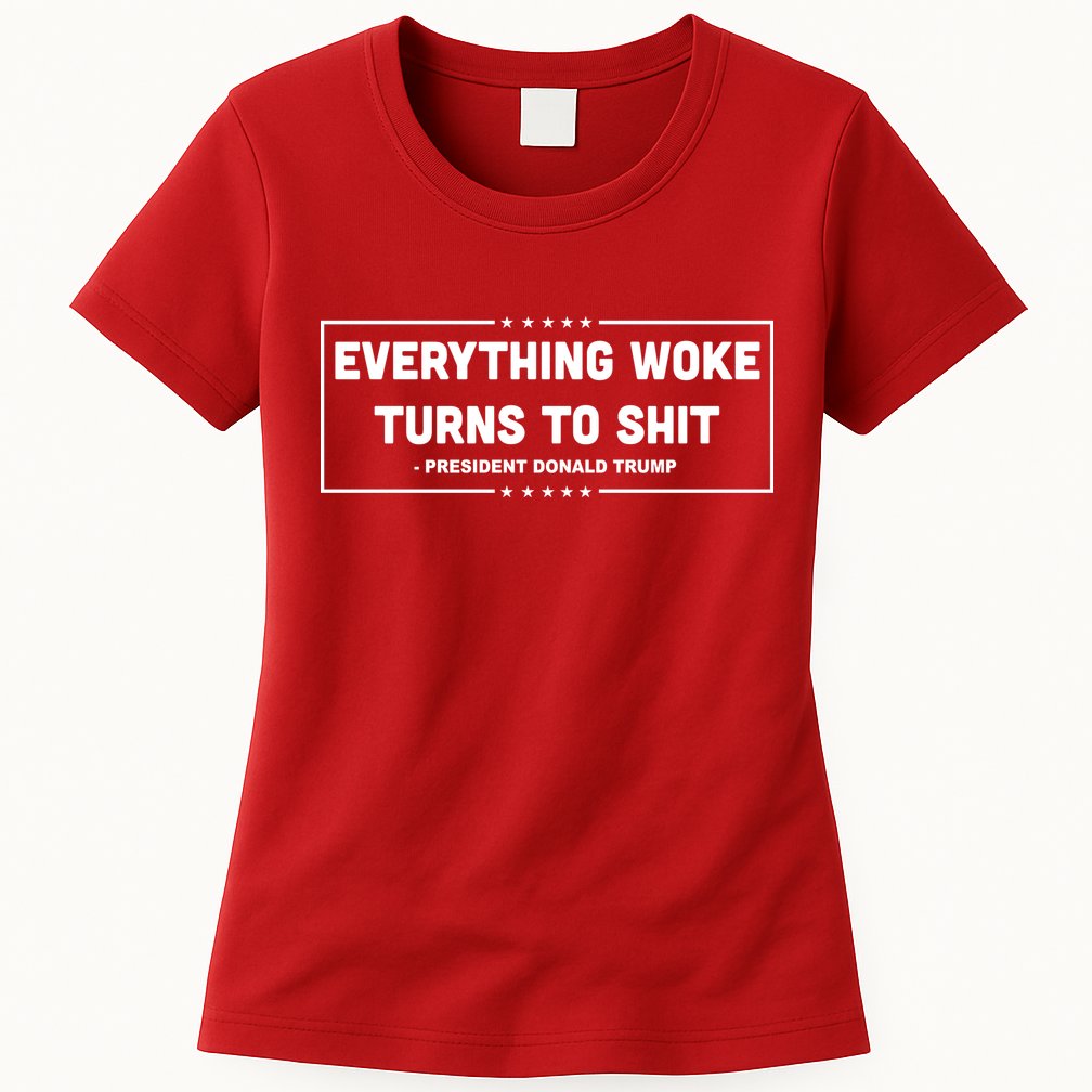 Everything Woke Turns To Shit Funny Trump Quote Womens T-Shirt