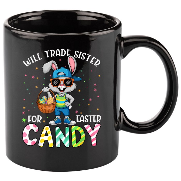 Easter Will Trade Sister For Candy  11oz C Handle Ceramic Mug