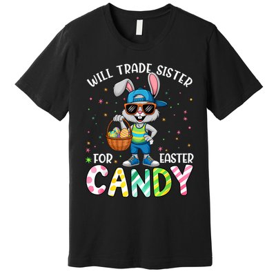 Easter Will Trade Sister For Candy  Premium T-Shirt