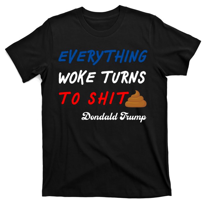 Everything Woke Turns To Shit Funny Poop Emoji Trump Quote T-Shirt