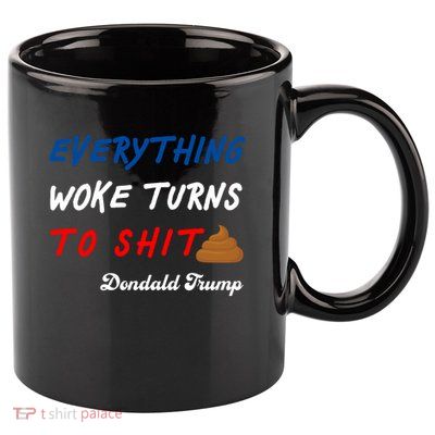 Everything Woke Turns To Shit Funny Poop Emoji Trump Quote 11oz C Handle Ceramic Mug