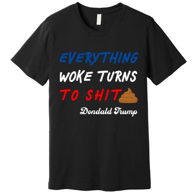 Everything Woke Turns To Shit Funny Poop Emoji Trump Quote Premium T-Shirt