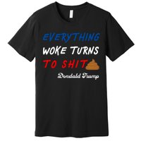 Everything Woke Turns To Shit Funny Poop Emoji Trump Quote Premium T-Shirt