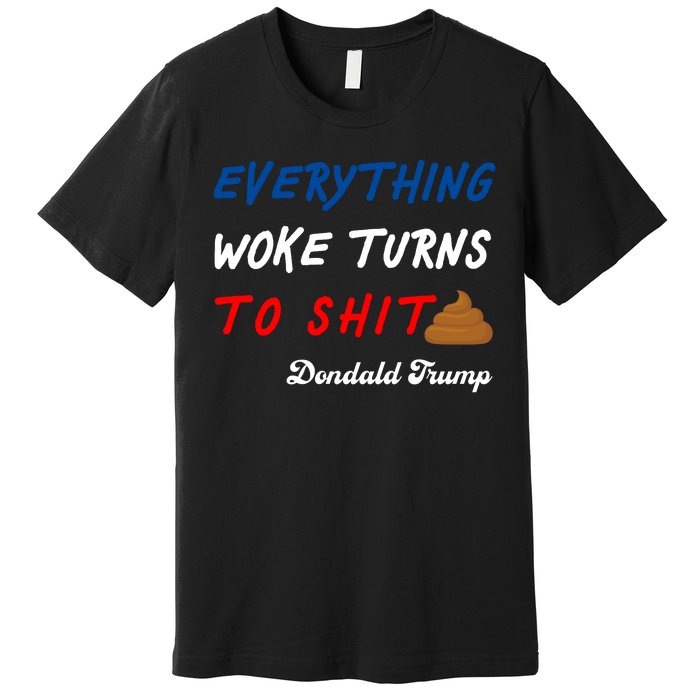 Everything Woke Turns To Shit Funny Poop Emoji Trump Quote Premium T-Shirt