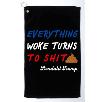 Everything Woke Turns To Shit Funny Poop Emoji Trump Quote Platinum Collection Golf Towel