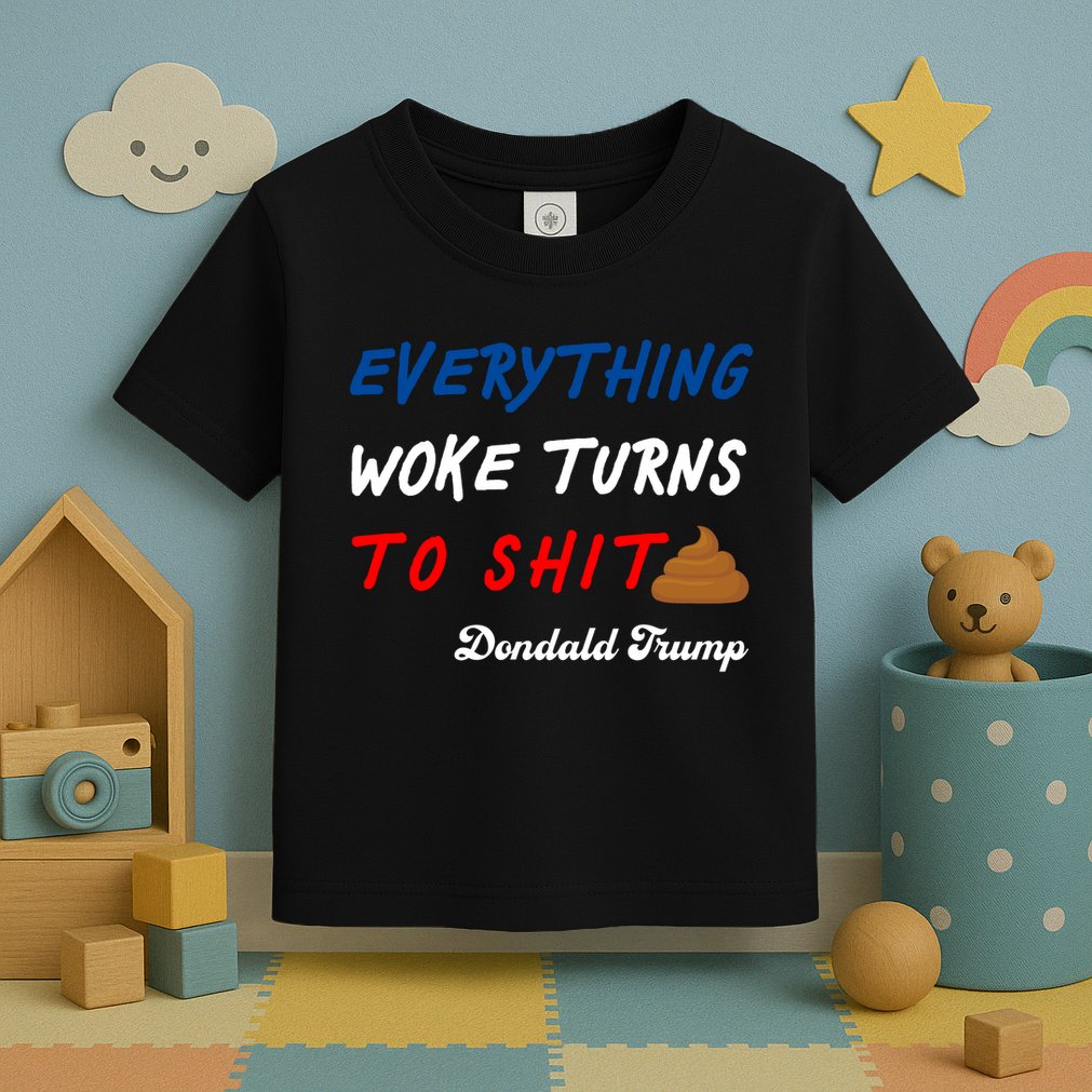 Everything Woke Turns To Shit Funny Poop Emoji Trump Quote Toddler T-Shirt