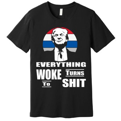 Everything Woke Turns To Shit Funny Trump 2024 Anti Woke Premium T-Shirt