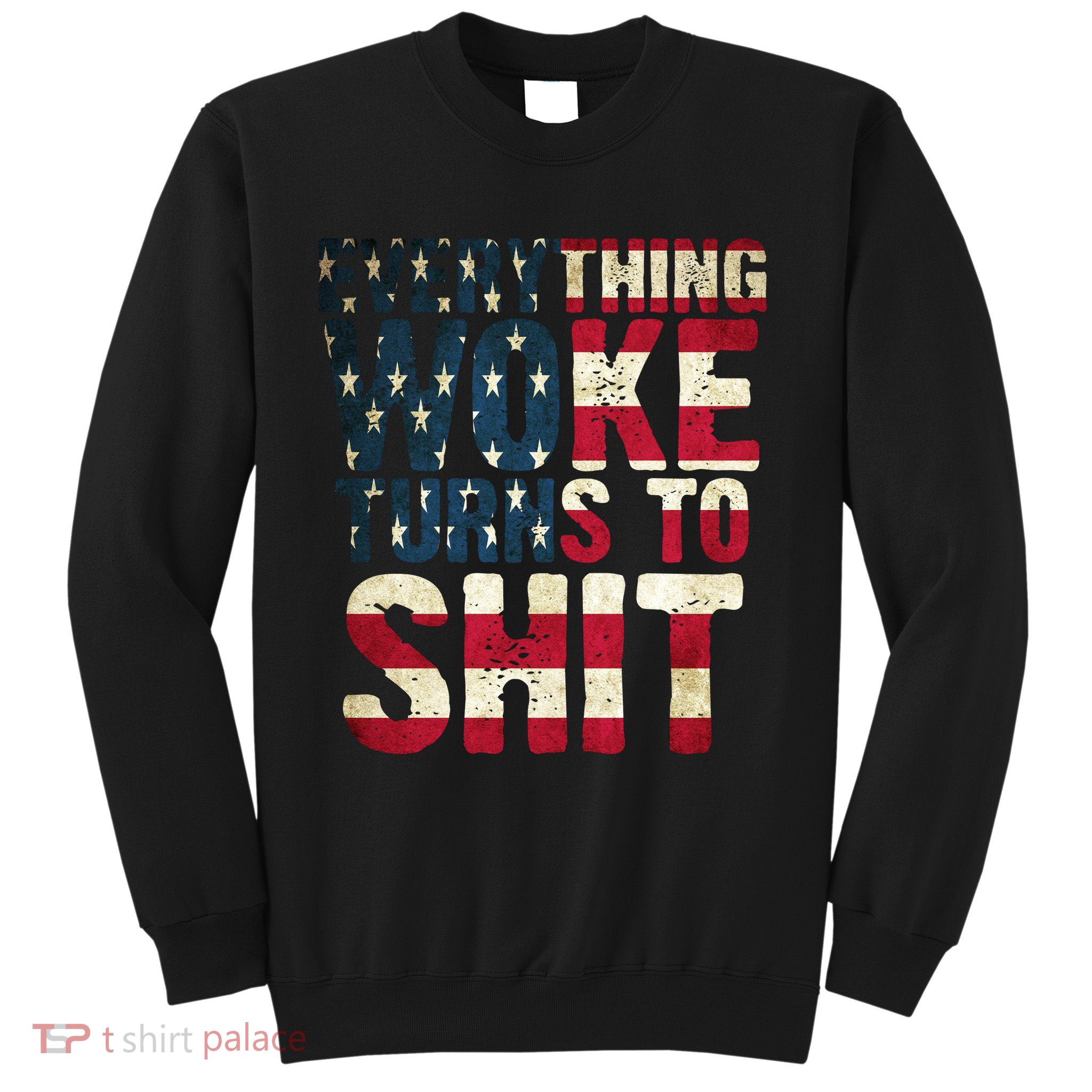 Everything Woke Turns To Shit USA Flag Sweatshirt
