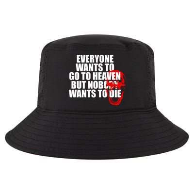 Everyone Wants To Go To Heaven But Nobody Wants To Die Cool Comfort Performance Bucket Hat