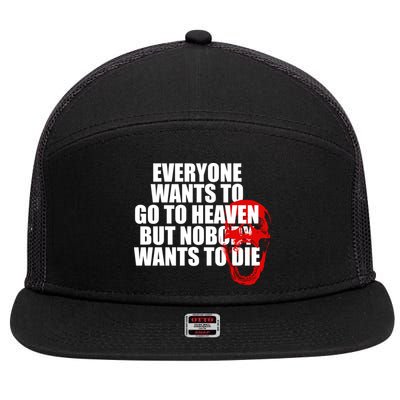 Everyone Wants To Go To Heaven But Nobody Wants To Die 7 Panel Mesh Trucker Snapback Hat