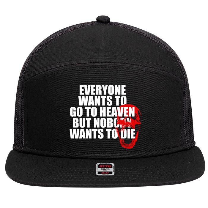 Everyone Wants To Go To Heaven But Nobody Wants To Die 7 Panel Mesh Trucker Snapback Hat