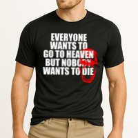 Everyone Wants To Go To Heaven But Nobody Wants To Die Performance Shirt