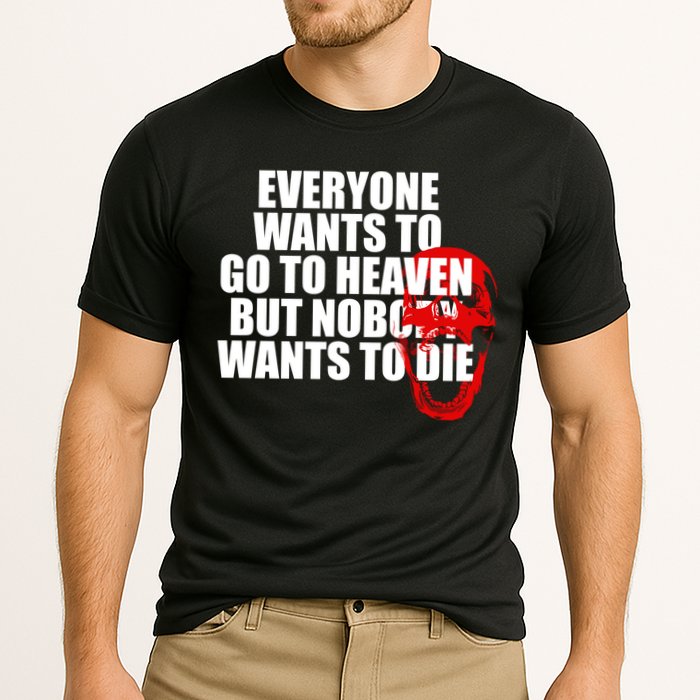 Everyone Wants To Go To Heaven But Nobody Wants To Die Performance Shirt