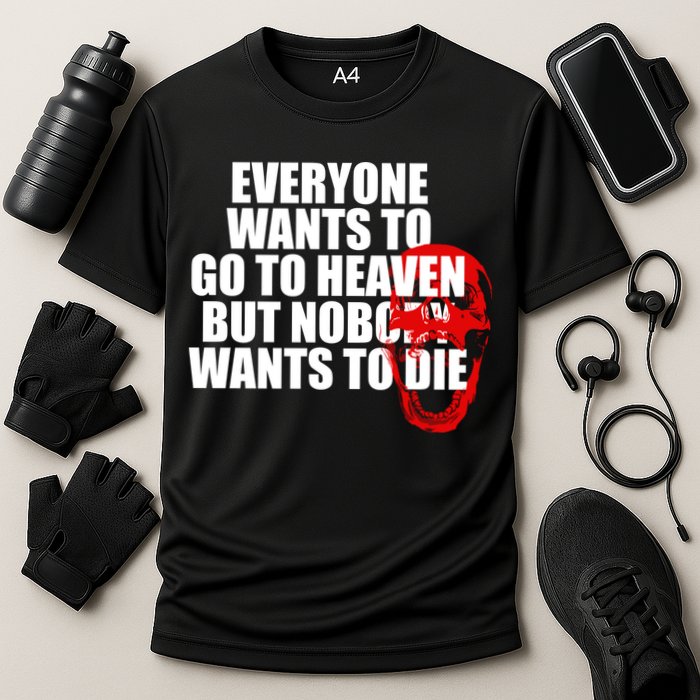 Everyone Wants To Go To Heaven But Nobody Wants To Die Performance Shirt