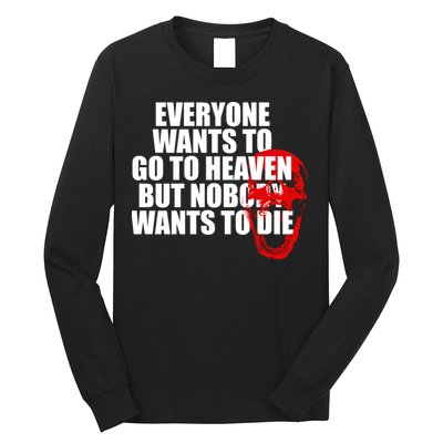 Everyone Wants To Go To Heaven But Nobody Wants To Die Long Sleeve Shirt