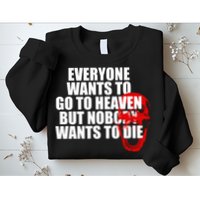 Everyone Wants To Go To Heaven But Nobody Wants To Die Sweatshirt