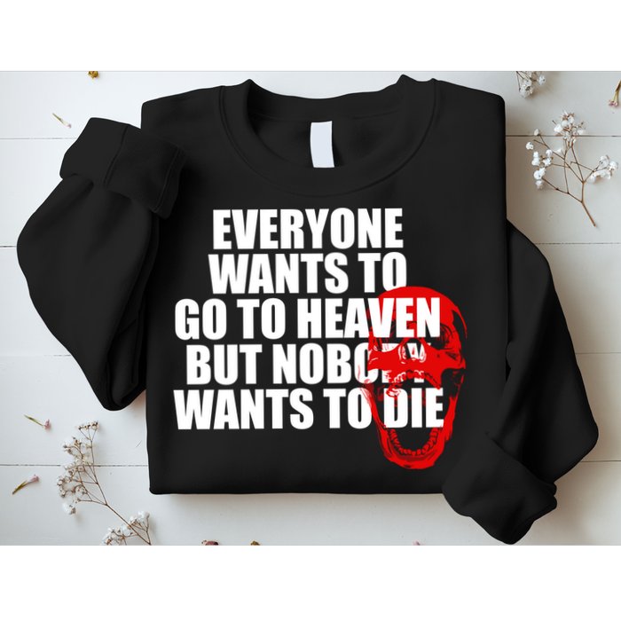 Everyone Wants To Go To Heaven But Nobody Wants To Die Sweatshirt