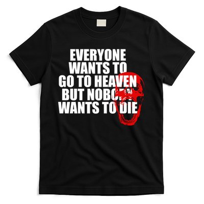 Everyone Wants To Go To Heaven But Nobody Wants To Die T-Shirt