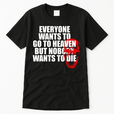 Everyone Wants To Go To Heaven But Nobody Wants To Die Tall T-Shirt