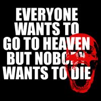 Everyone Wants To Go To Heaven But Nobody Wants To Die Button