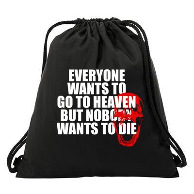 Everyone Wants To Go To Heaven But Nobody Wants To Die Drawstring Bag