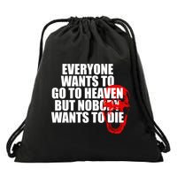 Everyone Wants To Go To Heaven But Nobody Wants To Die Drawstring Bag