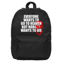 Everyone Wants To Go To Heaven But Nobody Wants To Die 16 in Basic Backpack